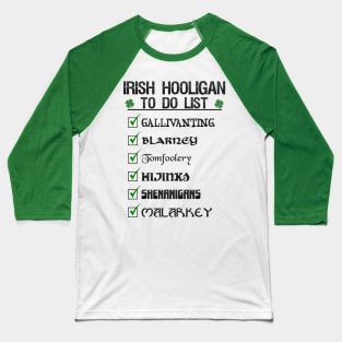 St Patricks day Irish Hooligan To Do List Funny Blarney Malarkey Shenanigans Hijinks Tomfoolery Baseball T-Shirt